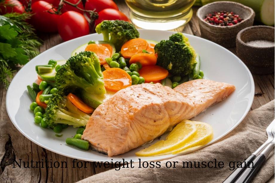 Nutrition for weight loss or muscle gain